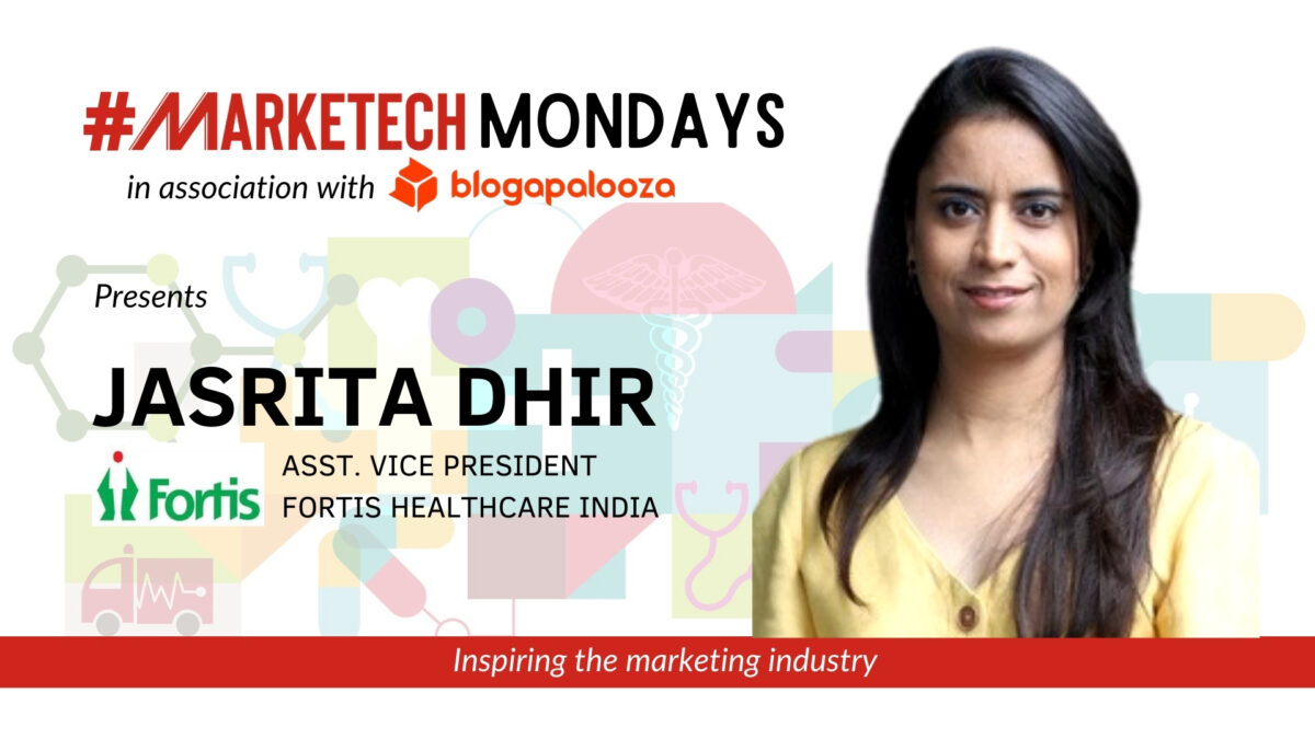 #MARKETECHMONDAYS: Jasrita Dhir, Assistant Vice President, Fortis Healthcare India