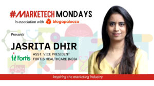 #MARKETECHMondays, Jasrita Dhir, Fortis Healthcare India