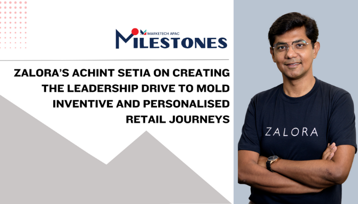 Milestones: ZALORA’s Achint Setia on creating the leadership drive to mold inventive and personalised retail journeys