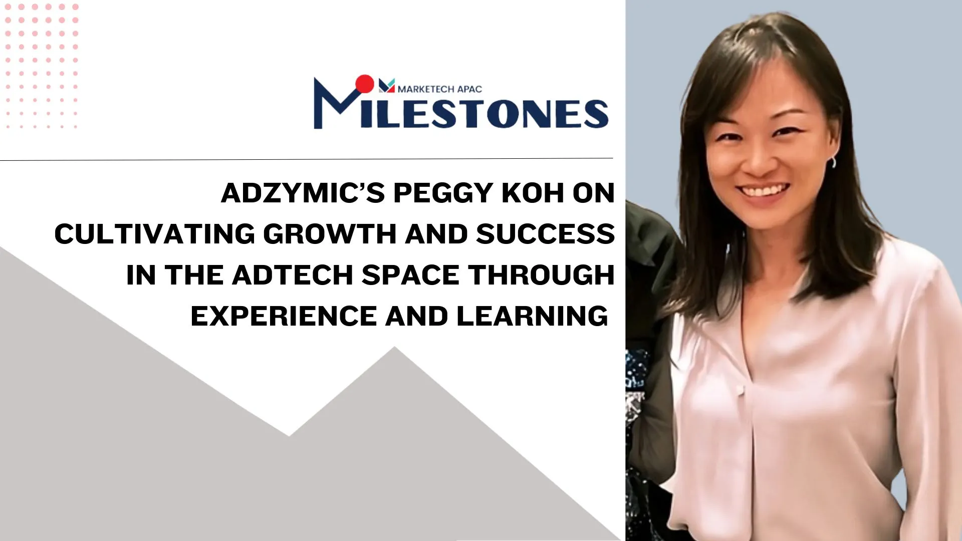 Milestones: Adzymic’s Peggy Koh on cultivating growth and success in the adtech space through experience and learning