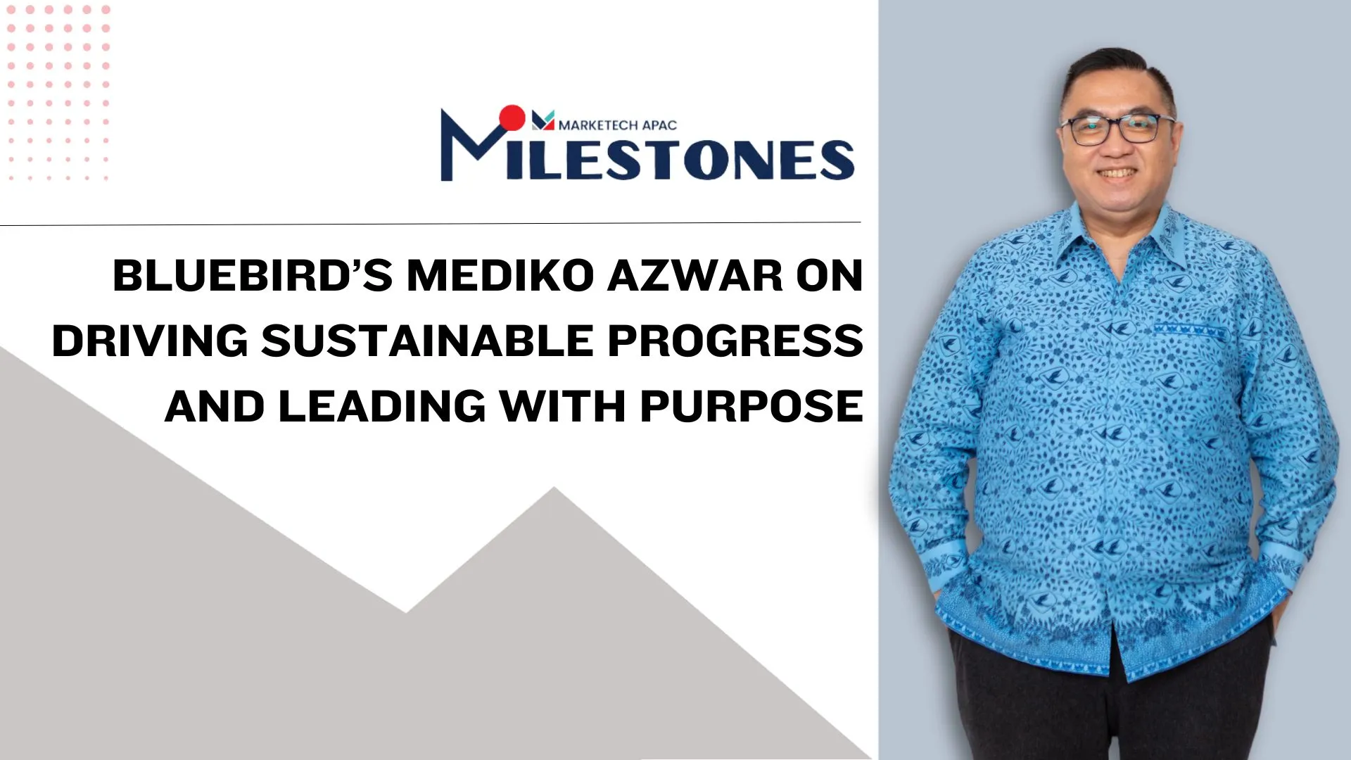 Milestones: Bluebird’s Mediko Azwar on driving sustainable progress and leading with purpose