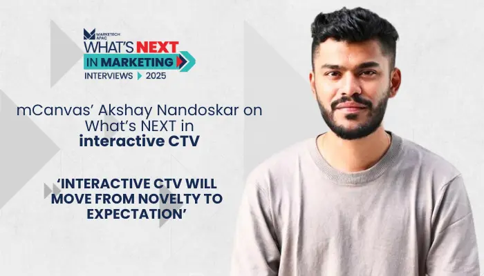 What’s NEXT: mCanvas’ Akshay Nandoskar on the evolution of interactive CTV in Southeast Asia